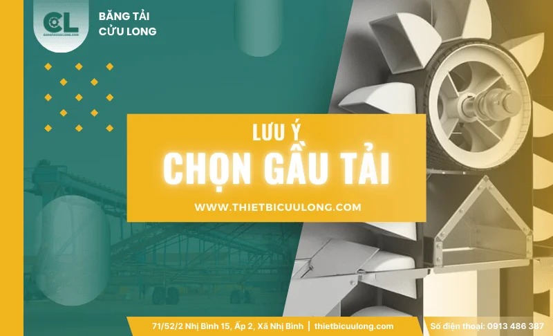 Gầu tải là gì? Ưu điểm, ứng dụng và lưu ý khi lựa chọn 3 luu y chon gau tai