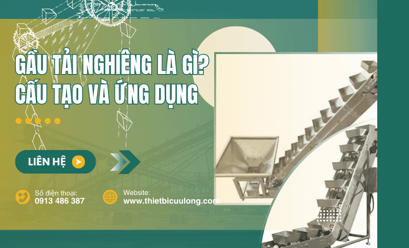 Gầu Tải Nghiêng Là Gì? Chi tiết cấu tạo và ứng dụng